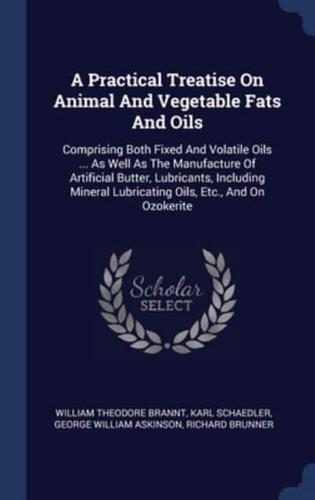 A Practical Treatise On Animal And Vegetable Fats And Oils