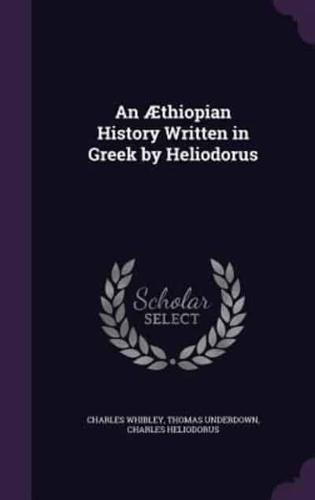 An Æthiopian History Written in Greek by Heliodorus