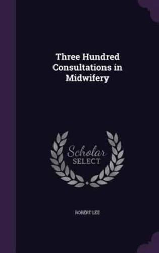 Three Hundred Consultations in Midwifery