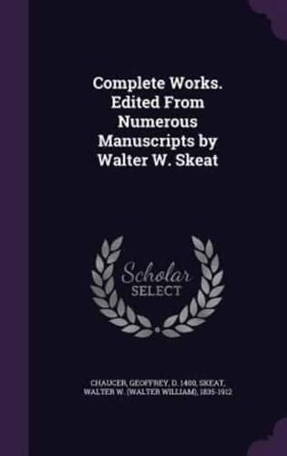 Complete Works. Edited from Numerous Manuscripts by Walter W. Skeat