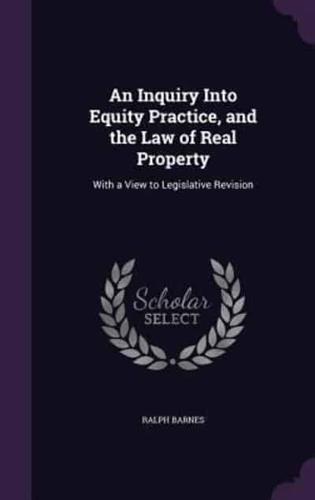 An Inquiry Into Equity Practice, and the Law of Real Property