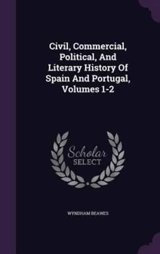 Civil, Commercial, Political, And Literary History Of Spain And Portugal, Volumes 1-2