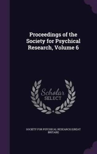 Proceedings of the Society for Psychical Research, Volume 6