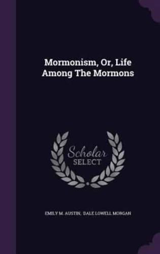 Mormonism, Or, Life Among The Mormons