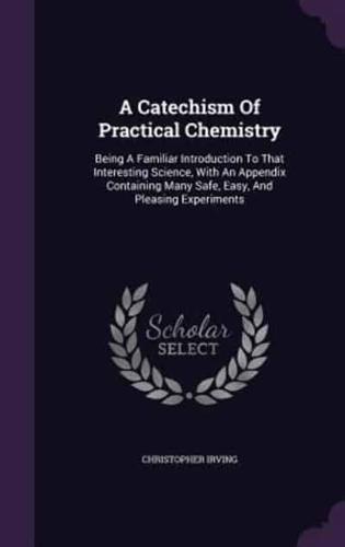 A Catechism Of Practical Chemistry
