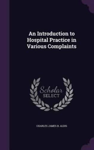 An Introduction to Hospital Practice in Various Complaints