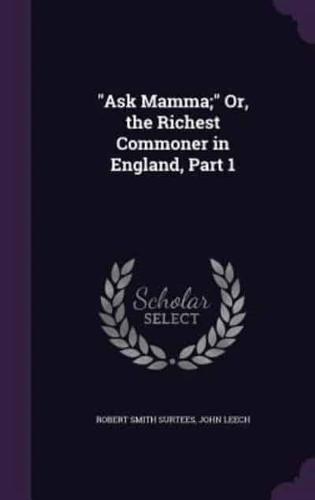 "Ask Mamma;" Or, the Richest Commoner in England, Part 1