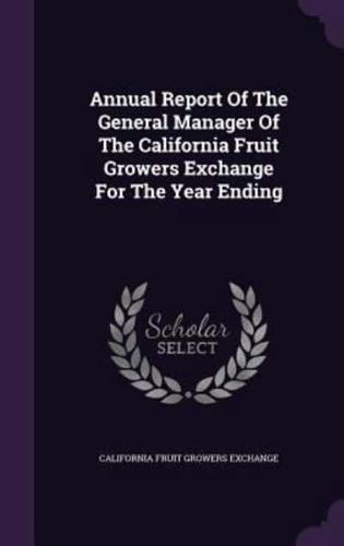 Annual Report Of The General Manager Of The California Fruit Growers Exchange For The Year Ending