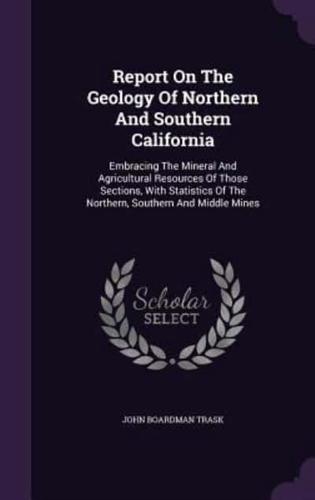 Report On The Geology Of Northern And Southern California