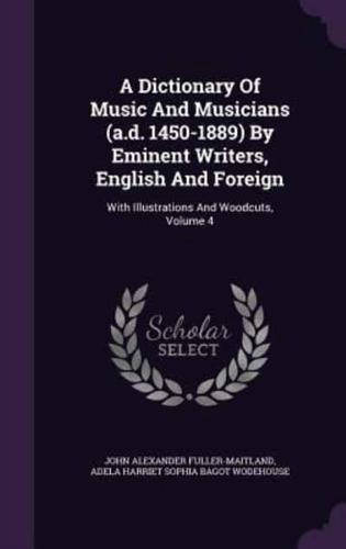 A Dictionary Of Music And Musicians (A.d. 1450-1889) By Eminent Writers, English And Foreign