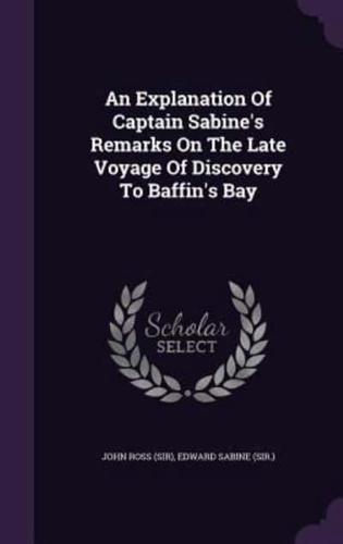 An Explanation Of Captain Sabine's Remarks On The Late Voyage Of Discovery To Baffin's Bay