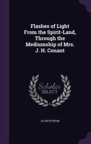 Flashes of Light From the Spirit-Land, Through the Mediumship of Mrs. J. H. Conant