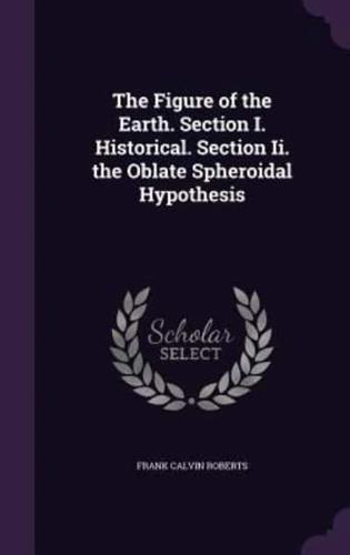 The Figure of the Earth. Section I. Historical. Section Ii. The Oblate Spheroidal Hypothesis