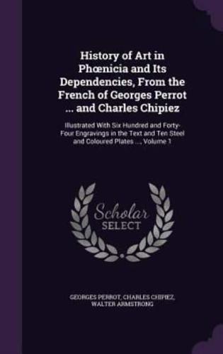 History of Art in Phoenicia and Its Dependencies, From the French of Georges Perrot ... And Charles Chipiez