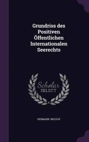 Grundriss Des Positiven Öffentlichen Internationalen Seerechts