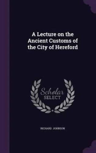 A Lecture on the Ancient Customs of the City of Hereford