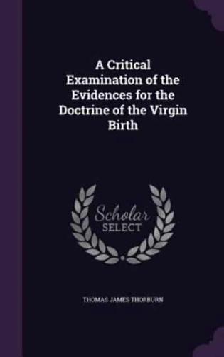 A Critical Examination of the Evidences for the Doctrine of the Virgin Birth