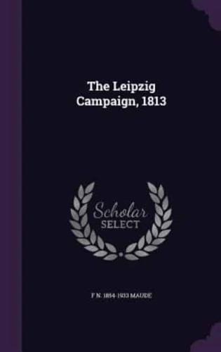 The Leipzig Campaign, 1813