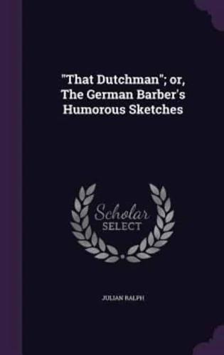 "That Dutchman"; or, The German Barber's Humorous Sketches