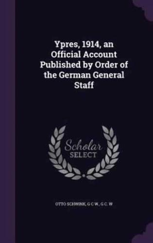 Ypres, 1914, an Official Account Published by Order of the German General Staff