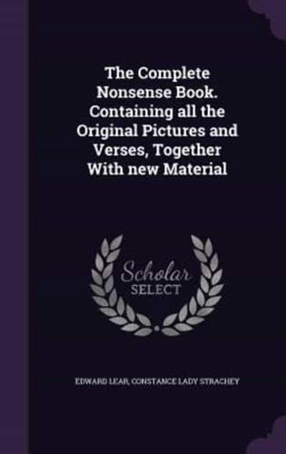 The Complete Nonsense Book. Containing All the Original Pictures and Verses, Together With New Material