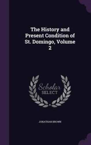 The History and Present Condition of St. Domingo, Volume 2