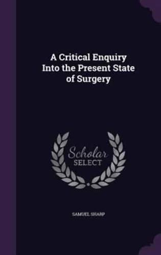 A Critical Enquiry Into the Present State of Surgery