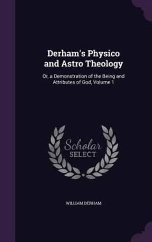 Derham's Physico and Astro Theology