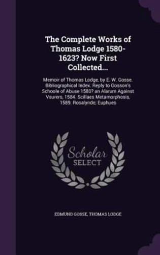 The Complete Works of Thomas Lodge 1580-1623? Now First Collected...