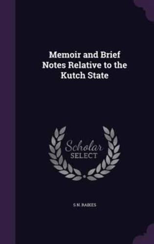 Memoir and Brief Notes Relative to the Kutch State