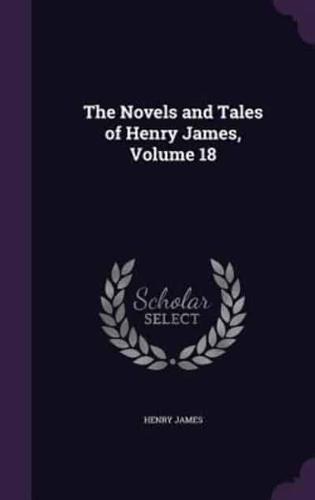 The Novels and Tales of Henry James, Volume 18