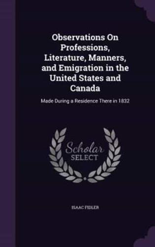 Observations On Professions, Literature, Manners, and Emigration in the United States and Canada