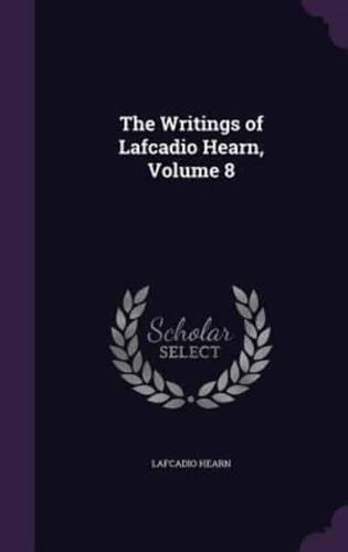 The Writings of Lafcadio Hearn, Volume 8