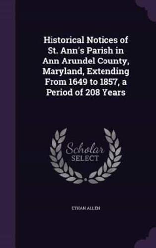Historical Notices of St. Ann's Parish in Ann Arundel County, Maryland, Extending From 1649 to 1857, a Period of 208 Years