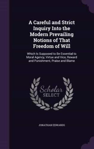 A Careful and Strict Inquiry Into the Modern Prevailing Notions of That Freedom of Will