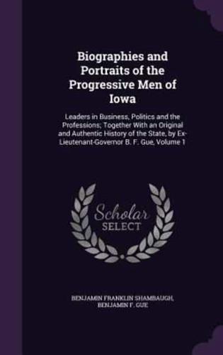 Biographies and Portraits of the Progressive Men of Iowa