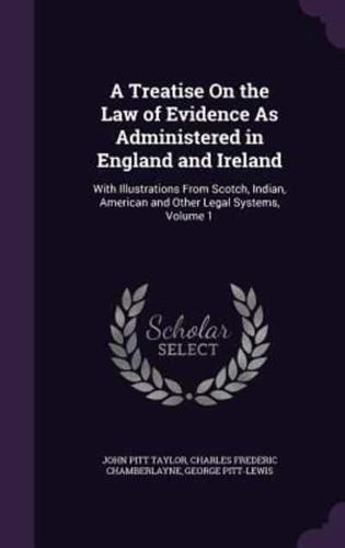 A Treatise On the Law of Evidence As Administered in England and Ireland