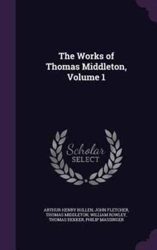 The Works of Thomas Middleton, Volume 1