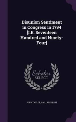 Disunion Sentiment in Congress in 1794 [I.E. Seventeen Hundred and Ninety-Four]