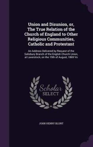 Union and Disunion, or, The True Relation of the Church of England to Other Religious Communities, Catholic and Protestant