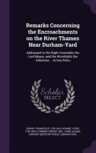 Remarks Concerning the Encroachments on the River Thames Near Durham-Yard