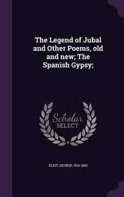 The Legend of Jubal and Other Poems, Old and New; The Spanish Gypsy;