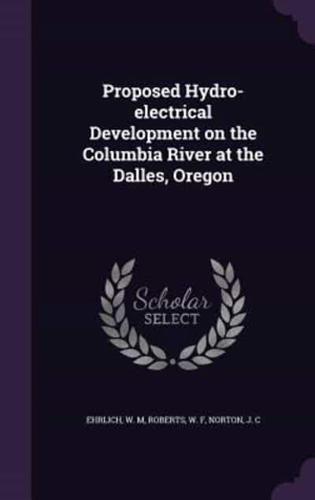 Proposed Hydro-Electrical Development on the Columbia River at the Dalles, Oregon