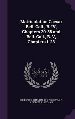 Matriculation Caesar Bell. Gall., B. IV, Chapters 20-38 and Bell. Gall., B. V, Chapters 1-23