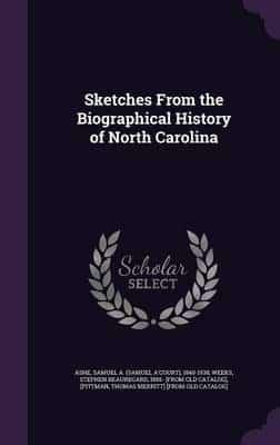 Sketches From the Biographical History of North Carolina