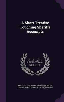 A Short Treatise Touching Sheriffs Accompts