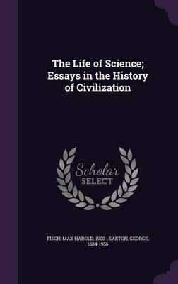 The Life of Science; Essays in the History of Civilization