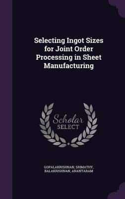 Selecting Ingot Sizes for Joint Order Processing in Sheet Manufacturing