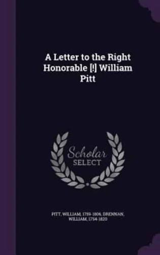 A Letter to the Right Honorable [!] William Pitt