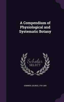 A Compendium of Physiological and Systematic Botany